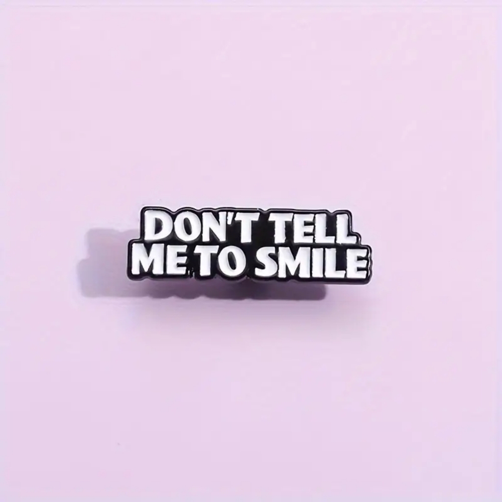 BROOCH - Dont Tell Me To Smile (New)